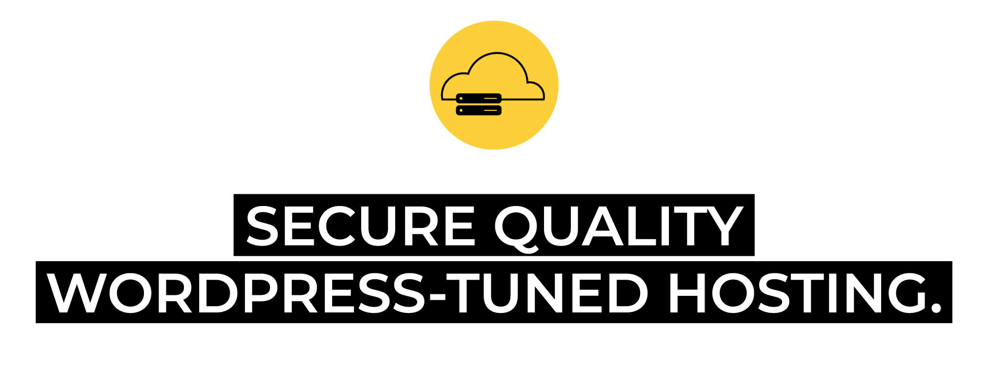 Secure Quality WordPress-Tuned Hosting.