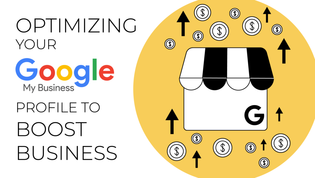 Optimizing Your Google My Business Profile To Boost Business.
