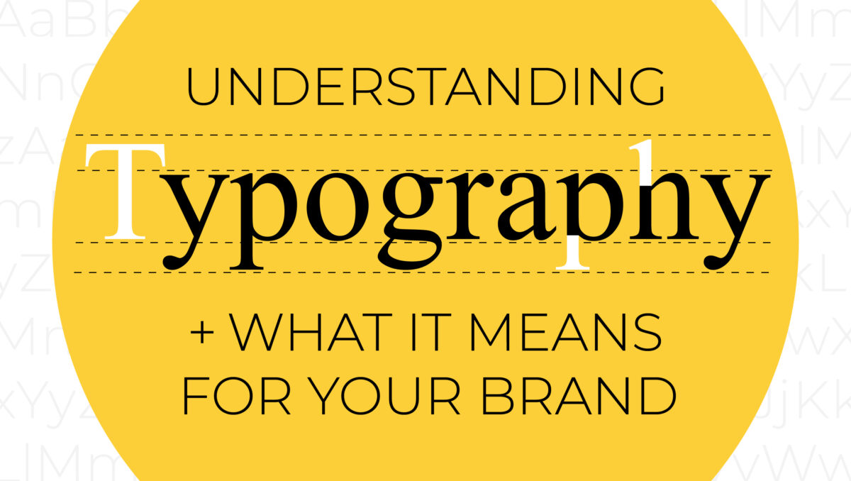 Understanding Typography & What It Means For Your Brand