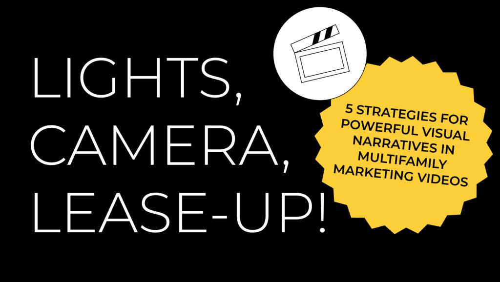 Lights, Camera, Lease-Up! 5 Strategies for Powerful Visual Narratives in Multi-Family Marketing