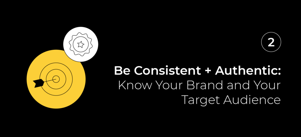 Be Consistent and Authentic: Know Your Brand and Your Target Audience