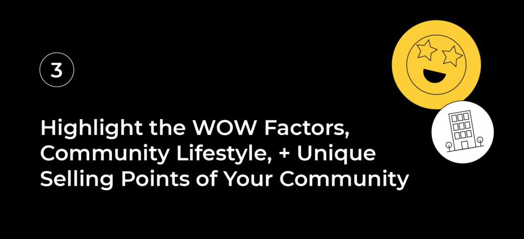 Highlight the WOW Factors, Community Lifestyle, and Unique Selling Points of Your Community