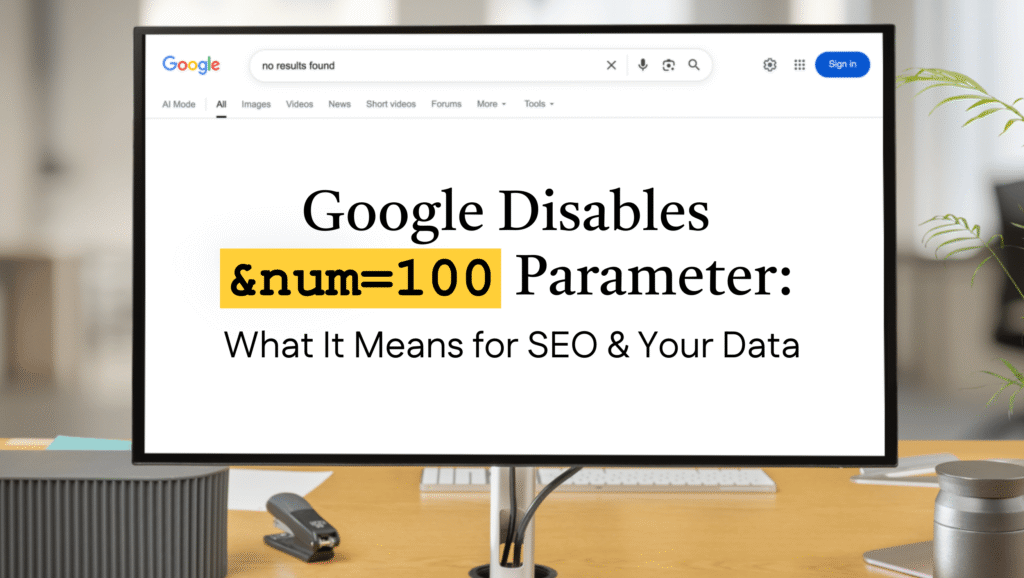 Google Disables &num=100 Parameter: What It Means for SEO & Your Data