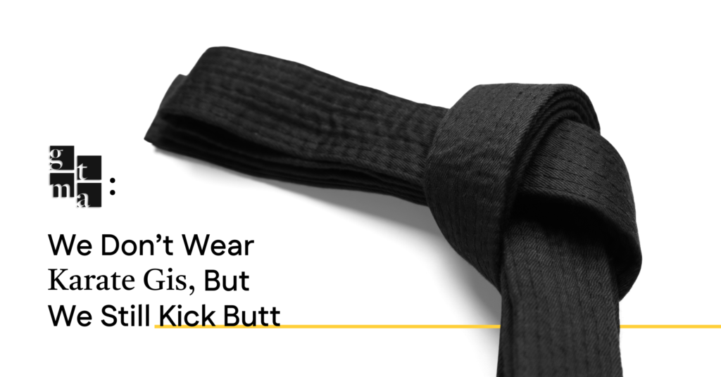 GTMA: We Don’t Wear Karate Gis, But We Still Kick Butt