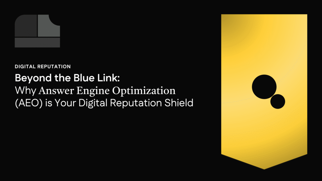 Beyond the Blue Link: Why Answer Engine Optimization (AEO) is Your Digital Reputation Shield