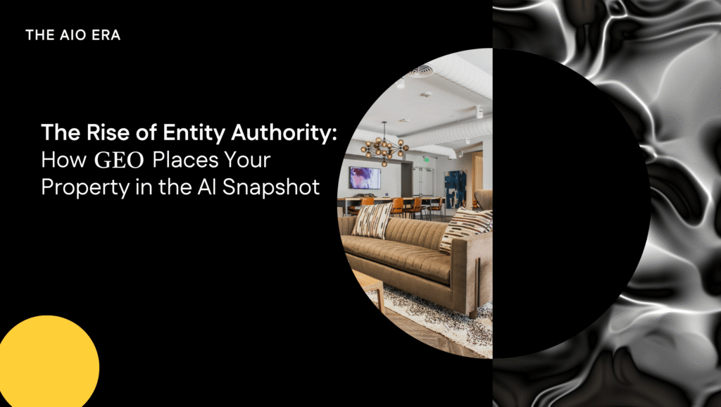 The Rise of Entity Authority: How GEO Places Your Property in the AI Snapshot